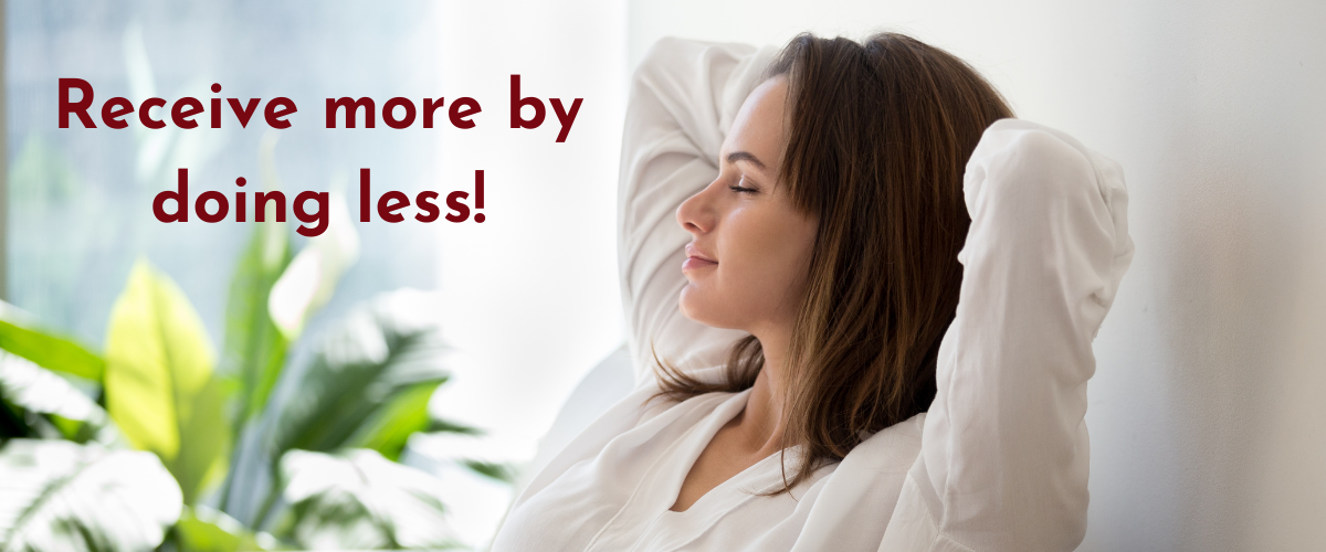 Receive more by doing less