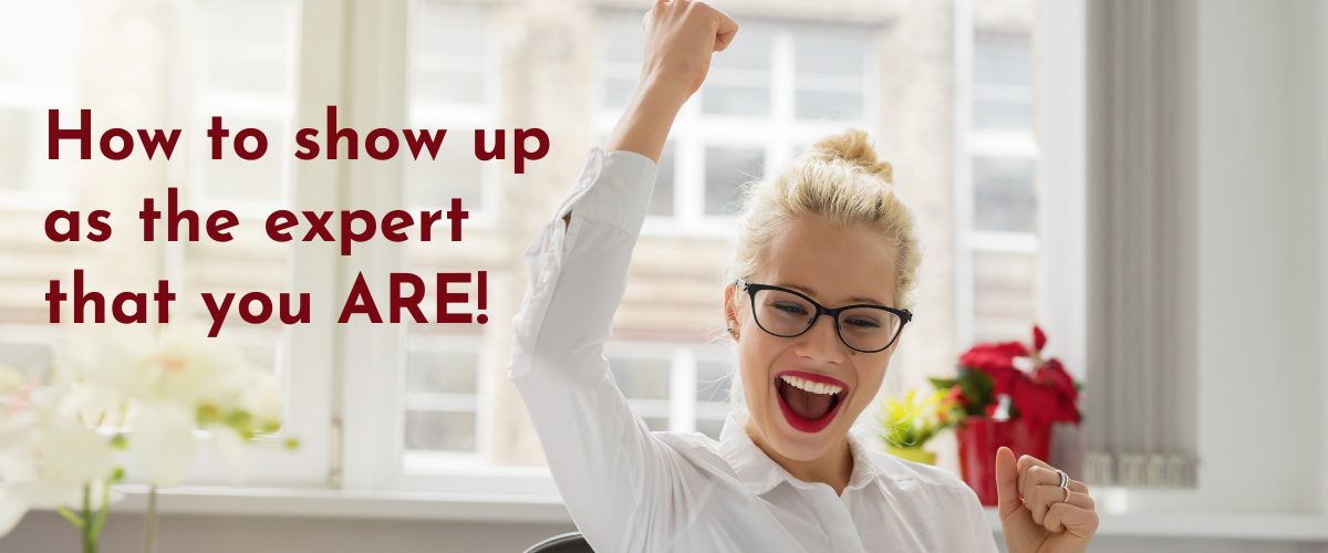 Show up as the expert that you are