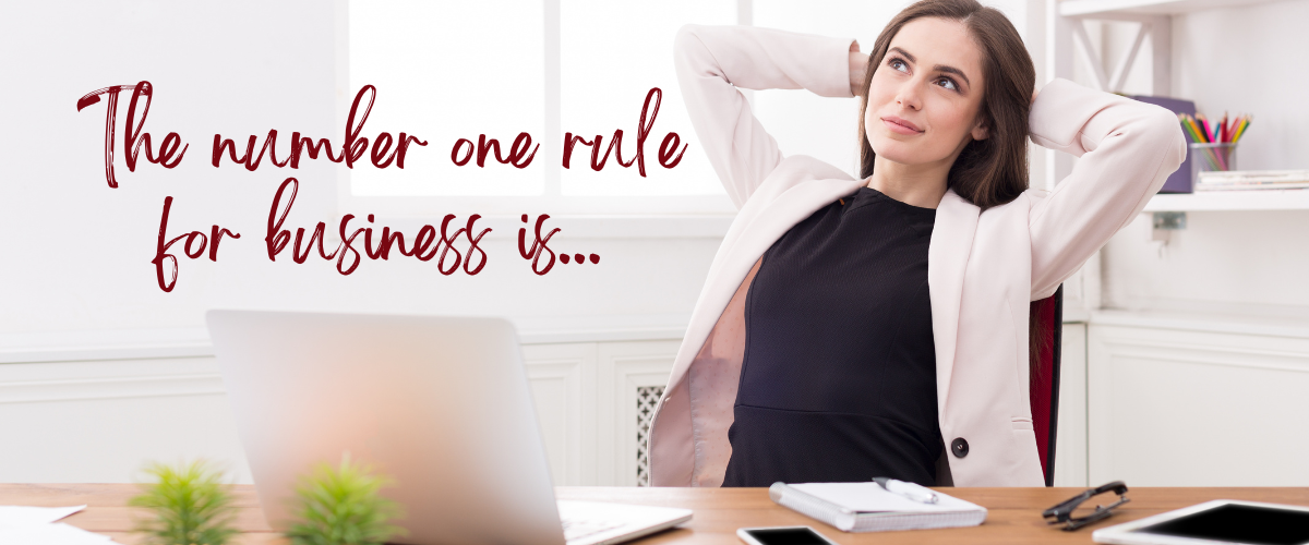 The number one rule in business is