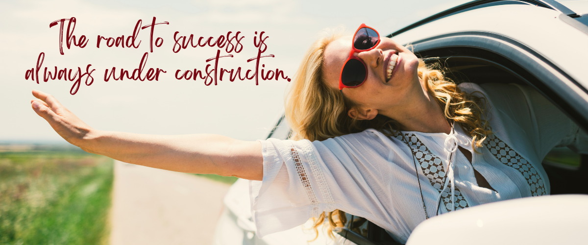 The road to success is always under construction