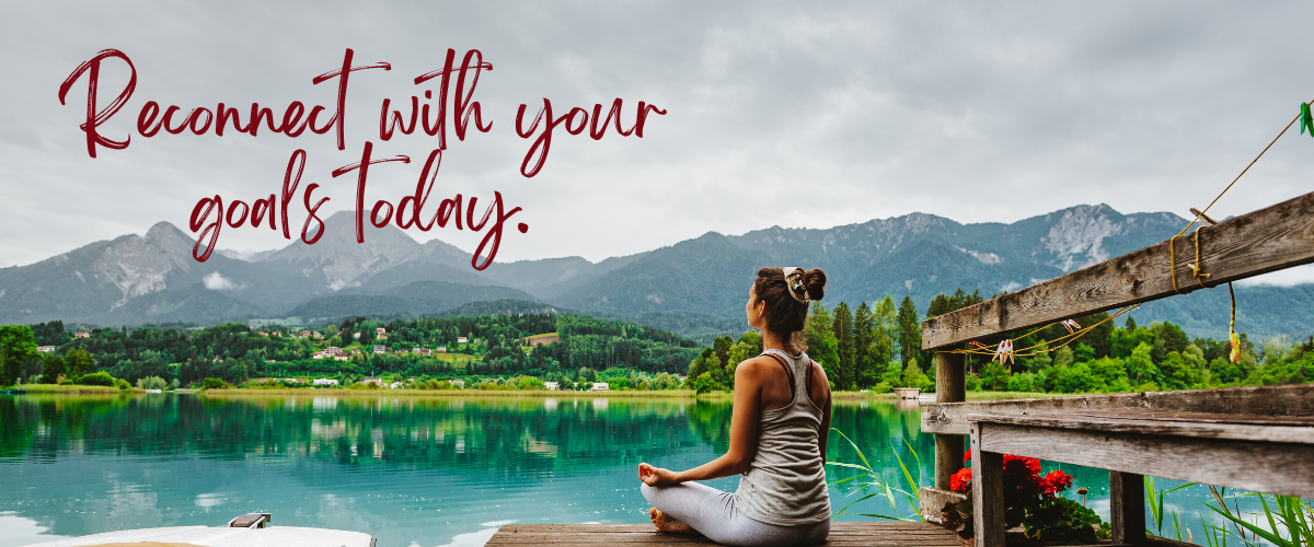 Reconnect with your goals