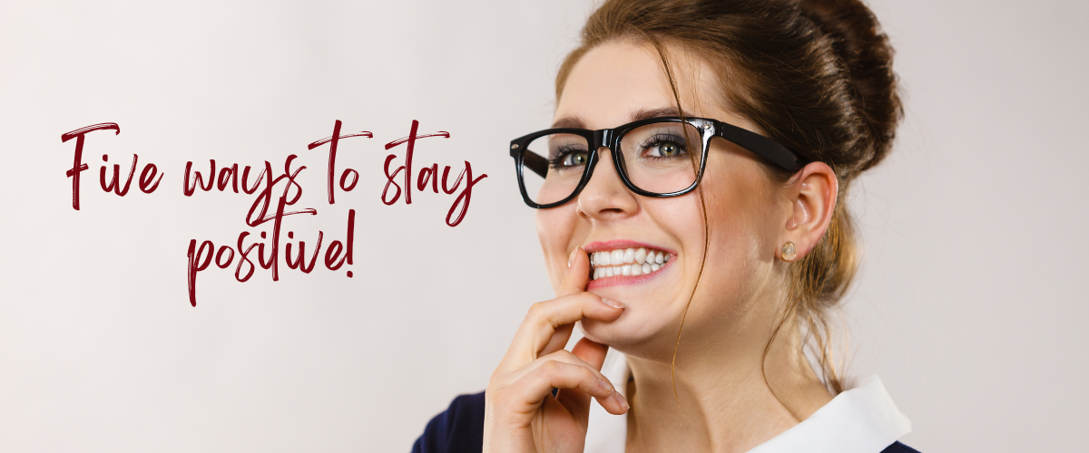 Five ways to stay positive