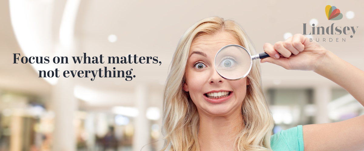 Focus on what, not everything