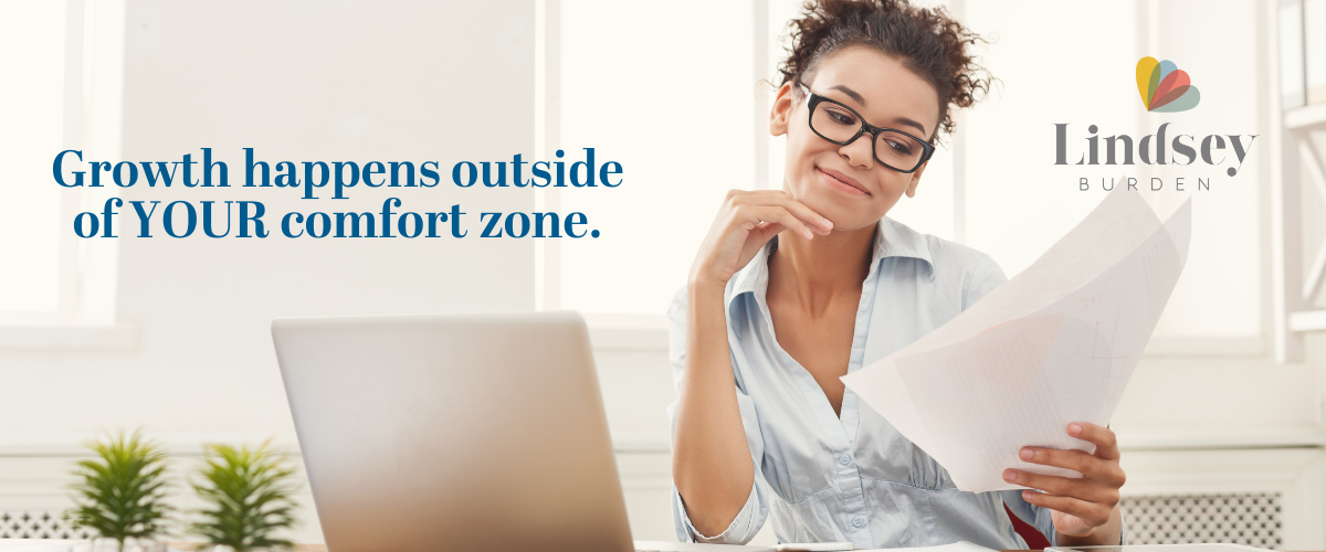 Growth happens outside of your comfort zone